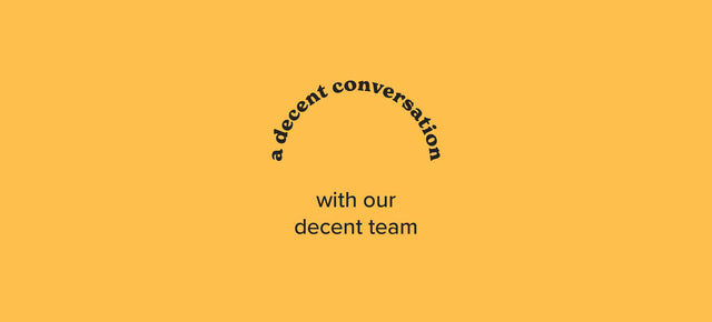 a decent conversation with our decent team.