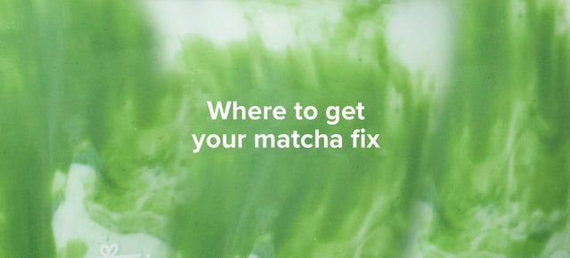 Where to get your matcha fix.
